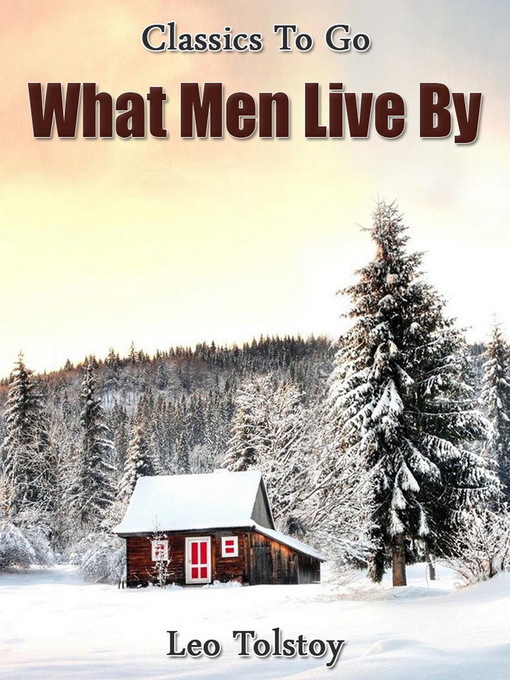Title details for What Men Live By by Leo Tolstoy - Wait list